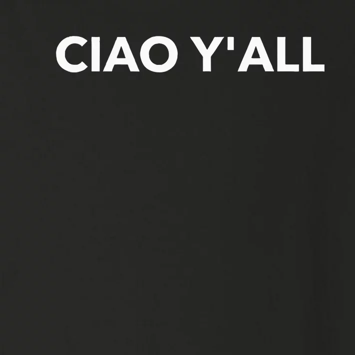 Ciao YAll Italian Slang Italian Saying Toddler Long Sleeve Shirt