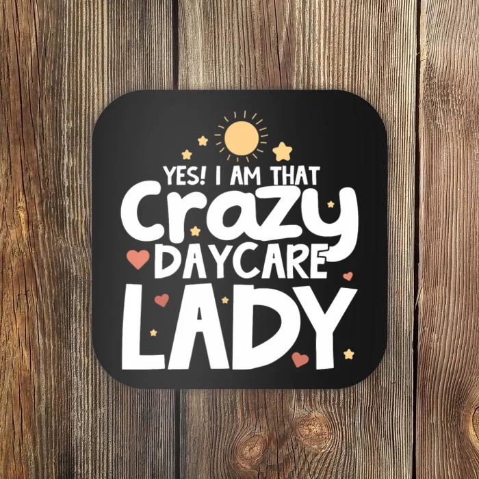 Childcare Yes I Am That Crazy Daycare Lady Daycare Teacher Coaster