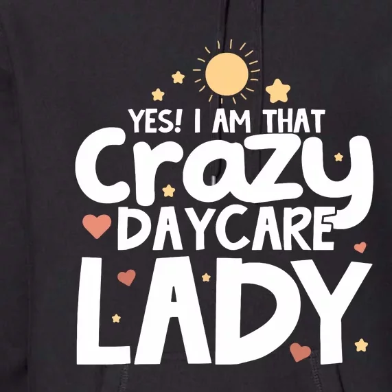 Childcare Yes I Am That Crazy Daycare Lady Daycare Teacher Premium Hoodie