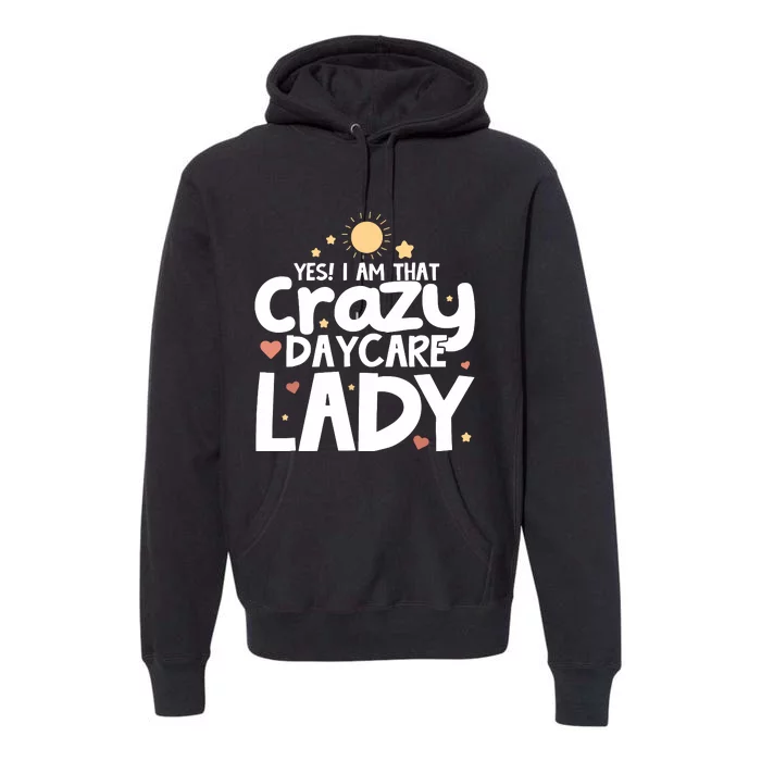 Childcare Yes I Am That Crazy Daycare Lady Daycare Teacher Premium Hoodie