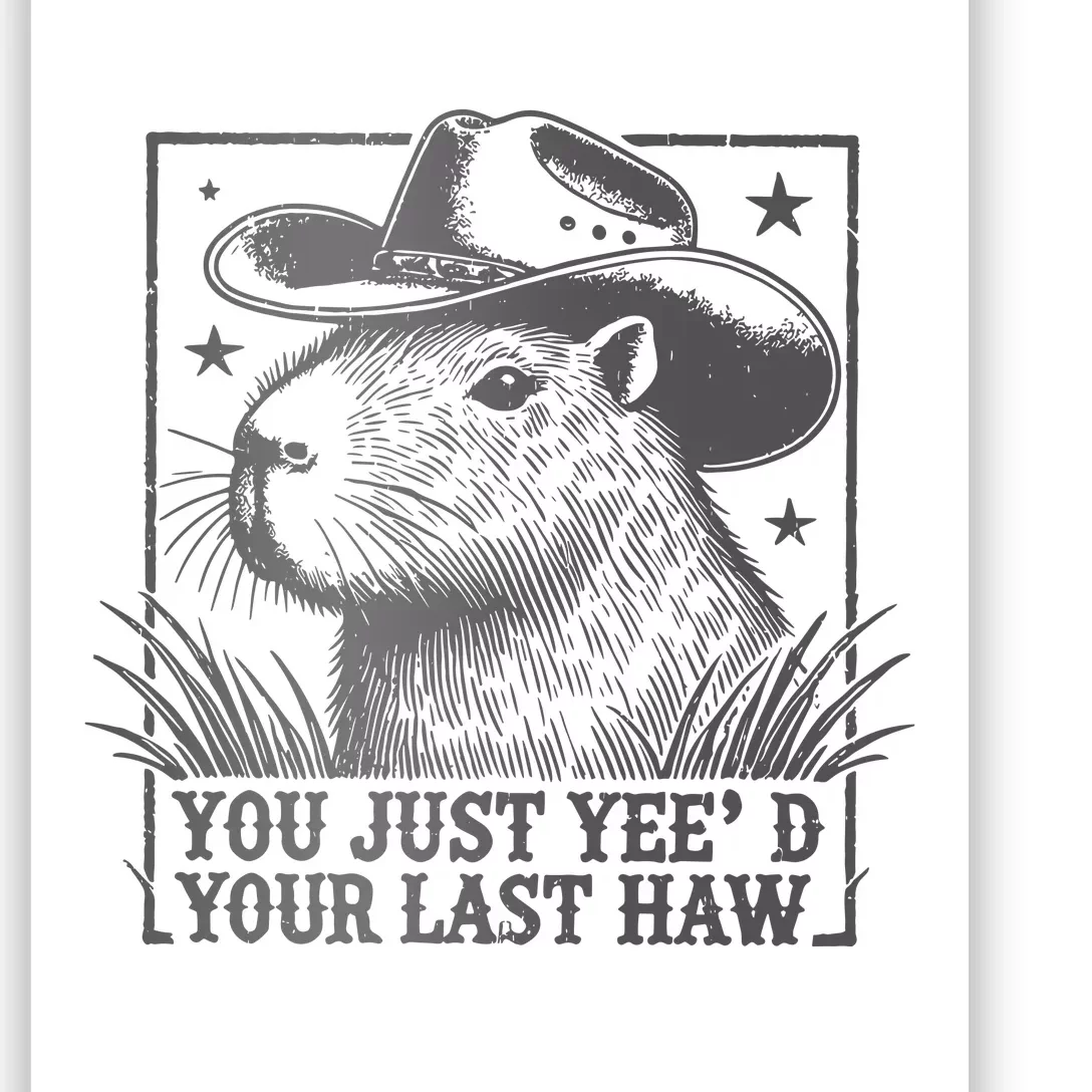 Capybara You Just Yeed Your Last Haw Poster