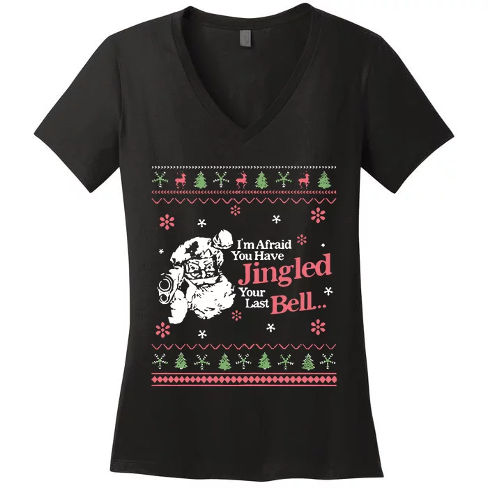 Christmas Youve Jingled Your Last Bell Ugly Women's V-Neck T-Shirt