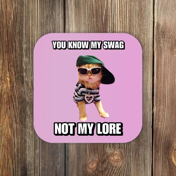 Cringeytees You Know My Swag Not My Lore Coaster