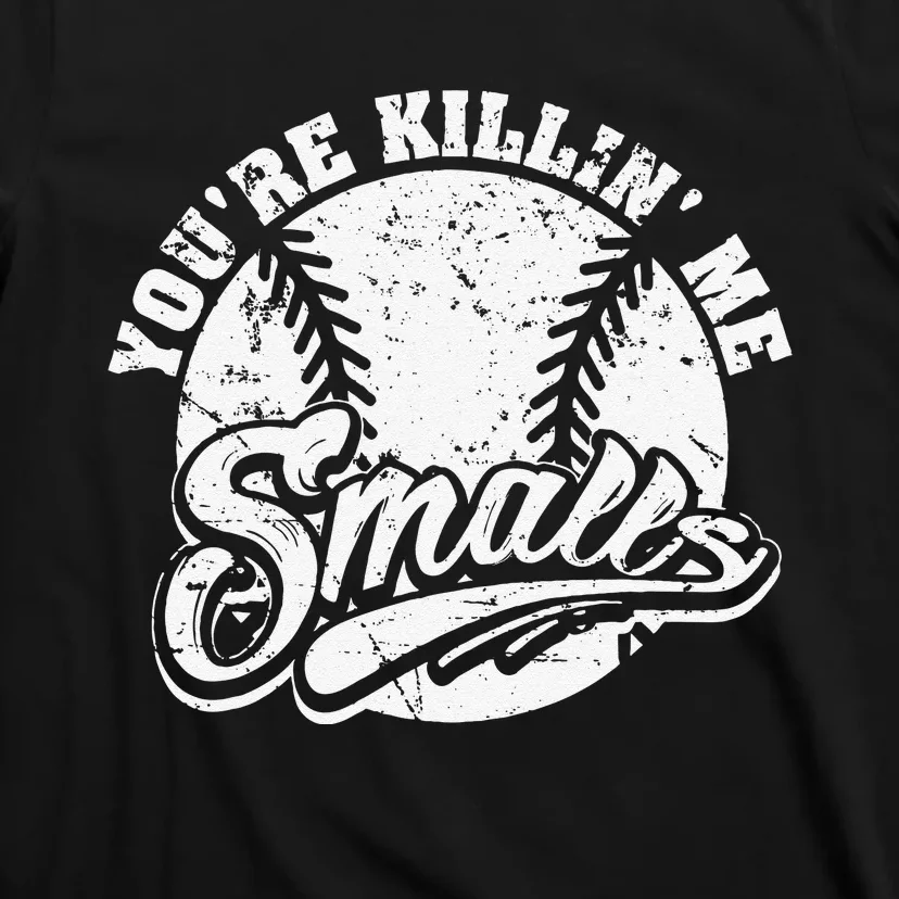 Cool You're Killin Me Smalls For Baseball Enthusiast T-Shirt