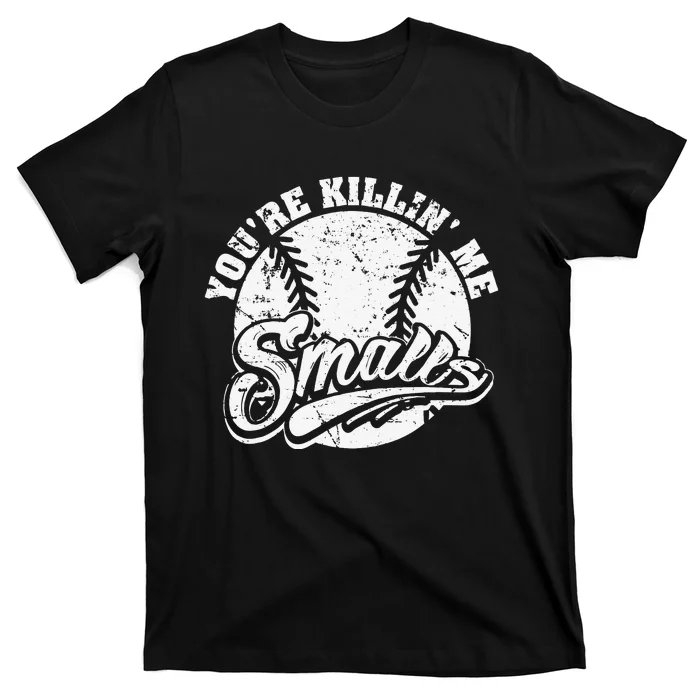 Cool You're Killin Me Smalls For Baseball Enthusiast T-Shirt