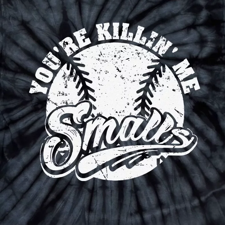 Cool You're Killin Me Smalls For Baseball Enthusiast Tie-Dye T-Shirt