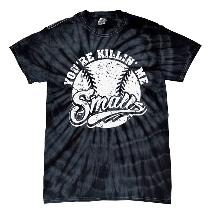 Cool You're Killin Me Smalls For Baseball Enthusiast Tie-Dye T-Shirt