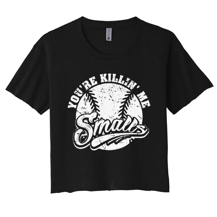 Cool You're Killin Me Smalls For Baseball Enthusiast Women's Crop Top Tee