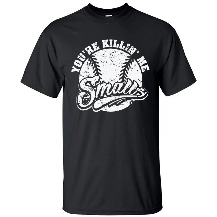 Cool You're Killin Me Smalls Baseball Enthusiast Tall T-Shirt