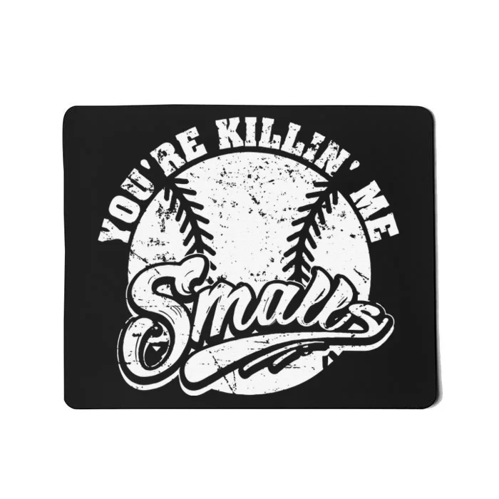 Cool You're Killin Me Smalls Baseball Enthusiast Mousepad