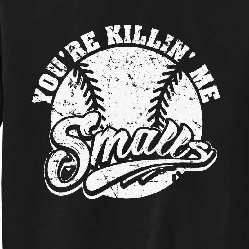 Cool You're Killin Me Smalls Baseball Enthusiast Tall Sweatshirt