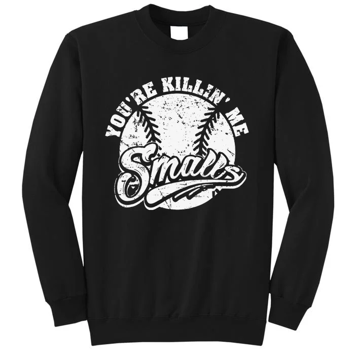 Cool You're Killin Me Smalls Baseball Enthusiast Tall Sweatshirt