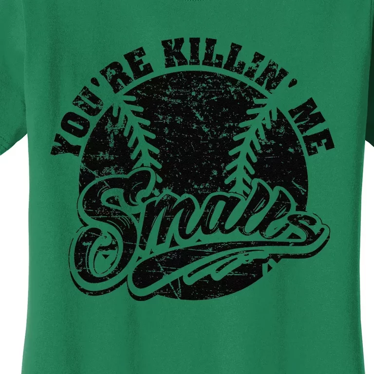 Cool YouRe Killin Me Smalls Softball Enthusiast Women's T-Shirt