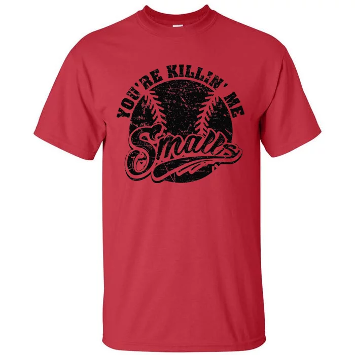 Cool YouRe Killin Me Smalls Softball Enthusiast Tall T-Shirt