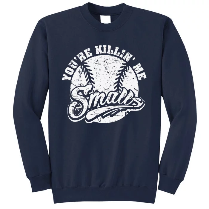 Cool YouRe Killin Me Smalls For Softball Enthusiast Tall Sweatshirt