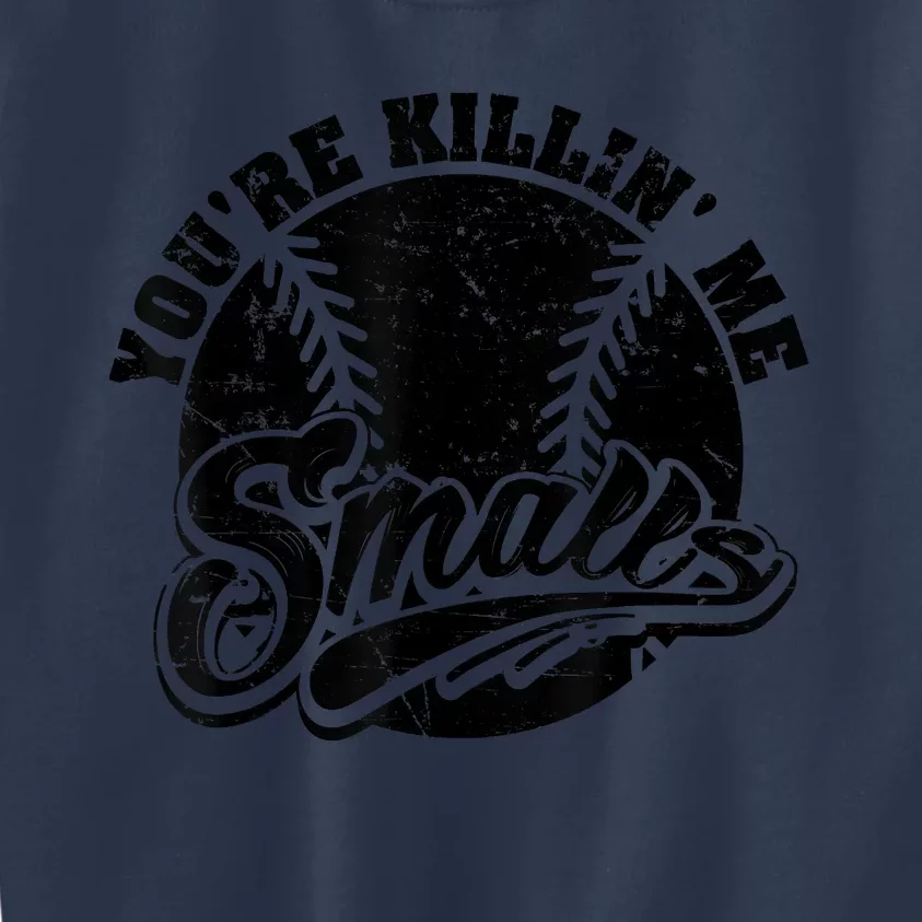 Cool You're Killin Me Smalls Shirt For Softball Enthusiast You're Killing Me Kids Sweatshirt