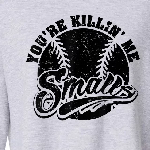 Cool You're Killin Me Smalls Shirt For Softball Enthusiast You're Killing Me Cropped Pullover Crew