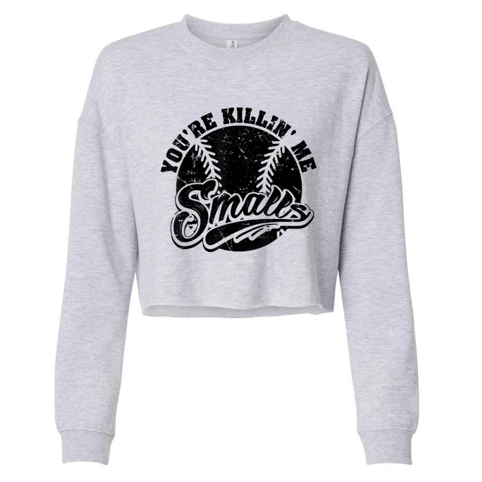 Cool You're Killin Me Smalls Shirt For Softball Enthusiast You're Killing Me Cropped Pullover Crew