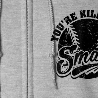 Cool You're Killin Me Smalls Shirt For Softball Enthusiast You're Killing Me Full Zip Hoodie