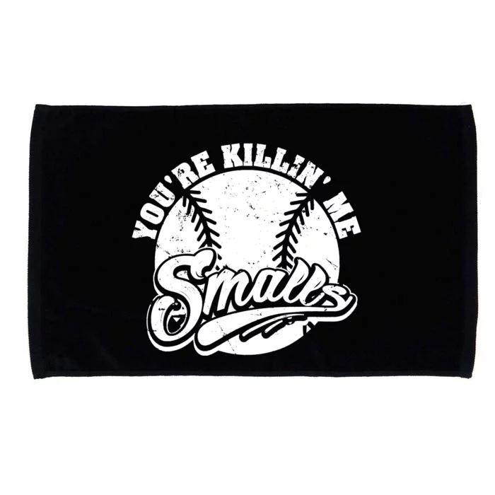 Cool You're Killin Me Smalls Shirt For Softball Enthusiast You're Killing Me Microfiber Hand Towel