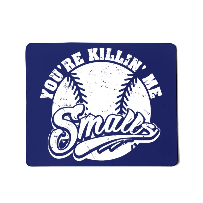 Cool You're Killin Me Smalls Shirt For Softball Enthusiast You're Killing Me Mousepad