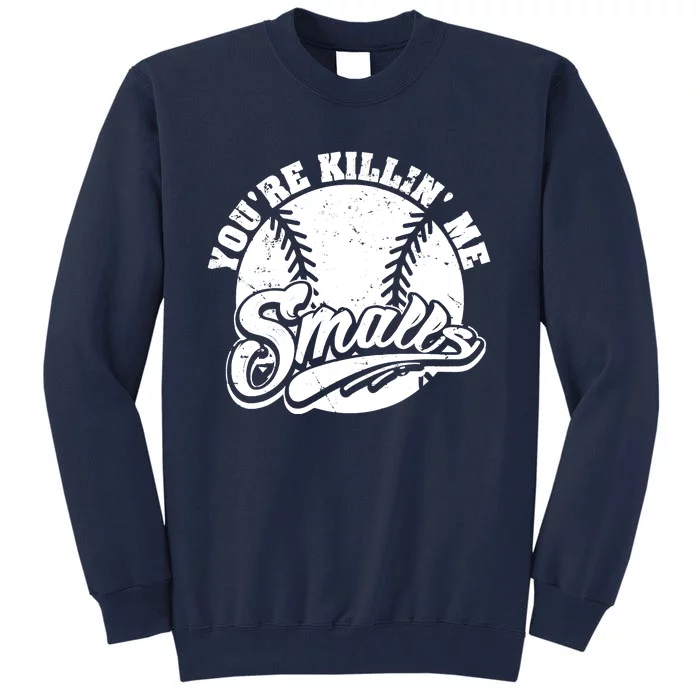 Cool You're Killin Me Smalls Shirt For Softball Enthusiast You're Killing Me Tall Sweatshirt