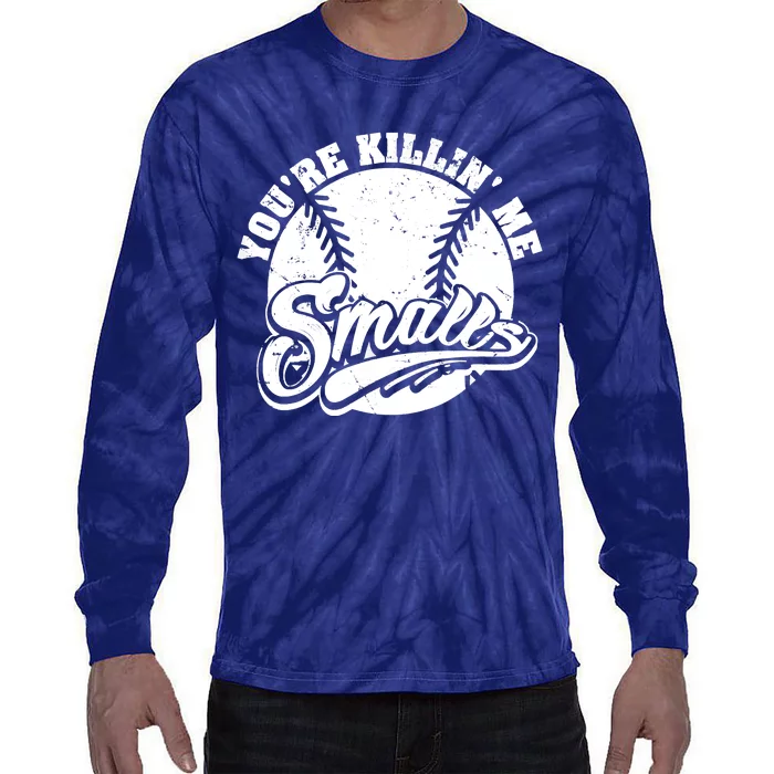 Cool You're Killin Me Smalls Shirt For Softball Enthusiast You're Killing Me Tie-Dye Long Sleeve Shirt