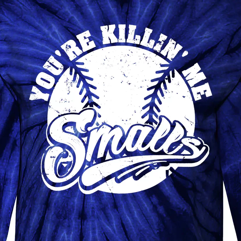 Cool You're Killin Me Smalls Shirt For Softball Enthusiast You're Killing Me Tie-Dye Long Sleeve Shirt