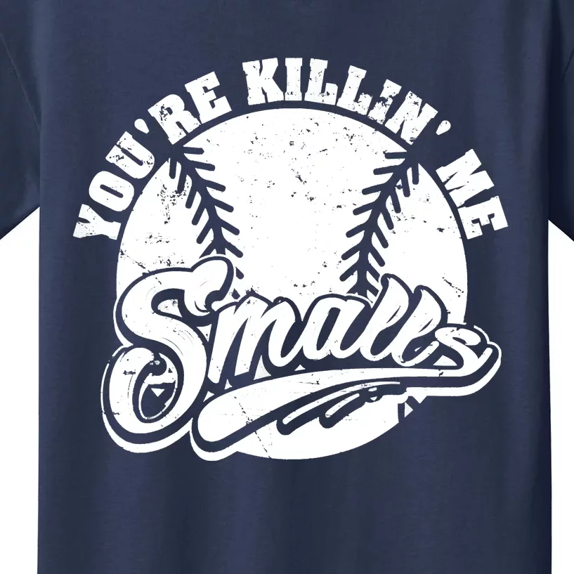 Cool You're Killin Me Smalls Shirt For Softball Enthusiast You're Killing Me Kids T-Shirt