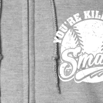 Cool You're Killin Me Smalls Shirt For Softball Enthusiast You're Killing Me Full Zip Hoodie