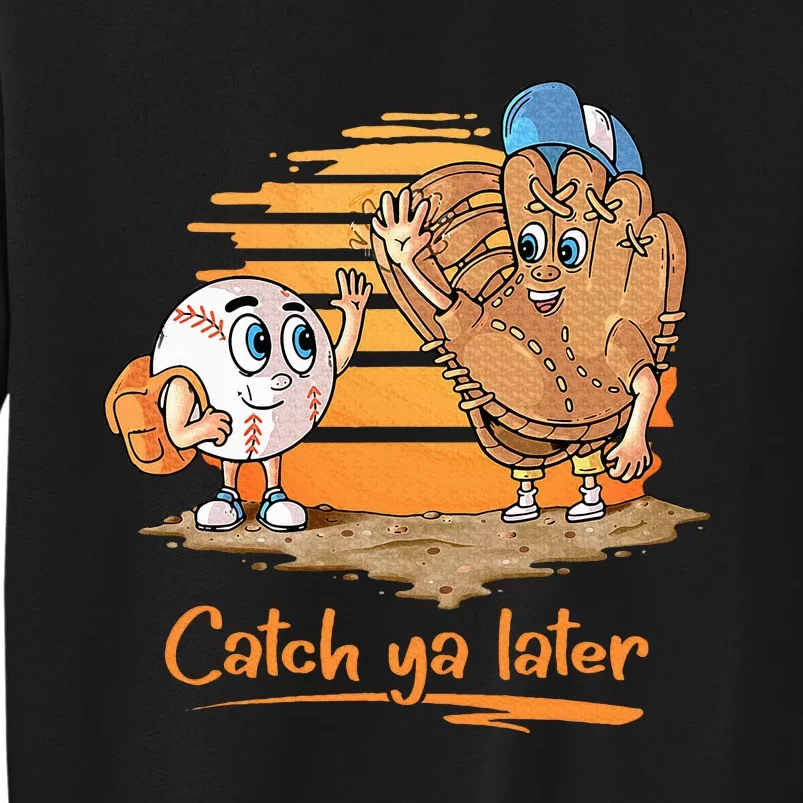 Catch Ya Later Cartoon Baseball Glove And Baseball Tall Sweatshirt