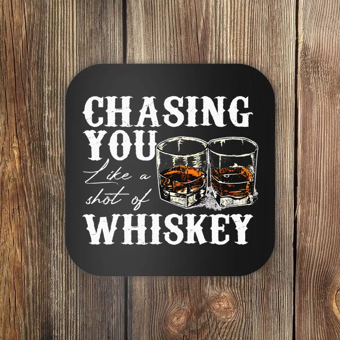 Chasing You Like A Shot Of Whiskey Drinking Apparel Coaster