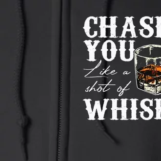 Chasing You Like A Shot Of Whiskey Drinking Apparel Full Zip Hoodie