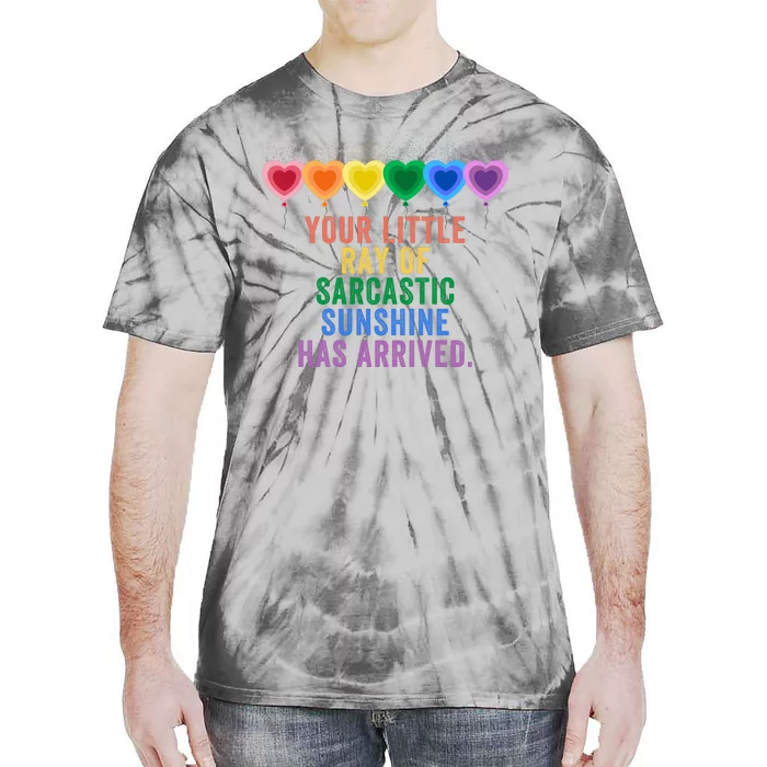 Colorful Your Little Ray Of Sarcastic Sunshine Has Arrived Tie-Dye T-Shirt