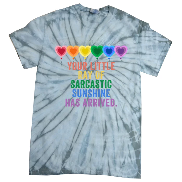 Colorful Your Little Ray Of Sarcastic Sunshine Has Arrived Tie-Dye T-Shirt