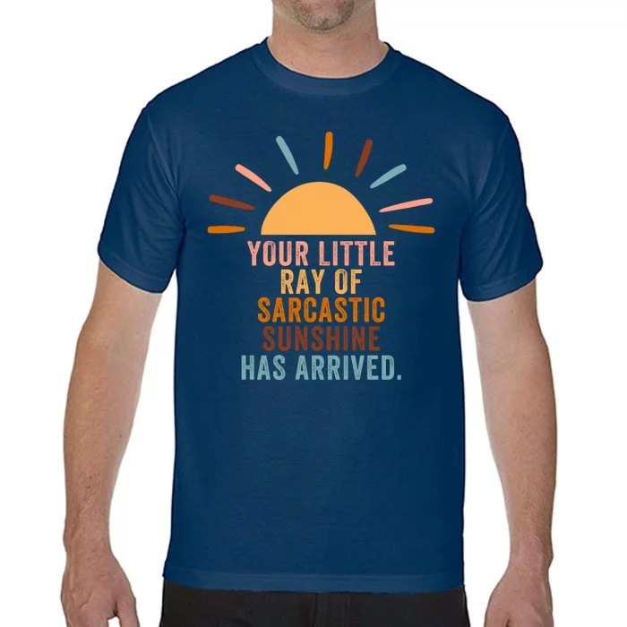 Colorful Your Little Ray Of Sarcastic Sunshine Has Arrived Comfort Colors T-Shirt