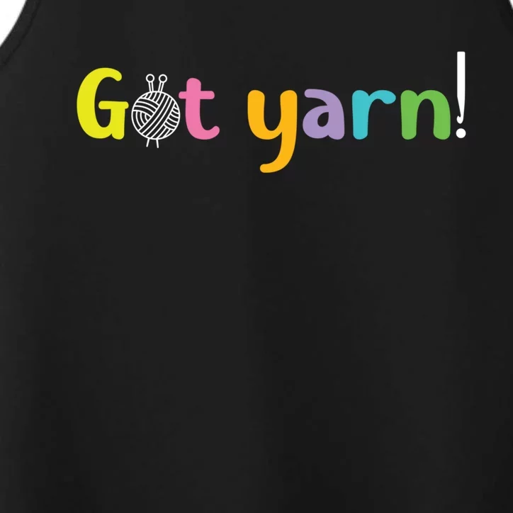 Crochet Yarn Lovers Got Yarn! Funny Crocheting Gift Performance Tank