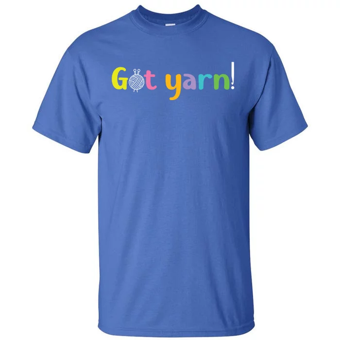 Crochet Yarn Lovers Got Yarn! Funny Crocheting Gift Tall T-Shirt