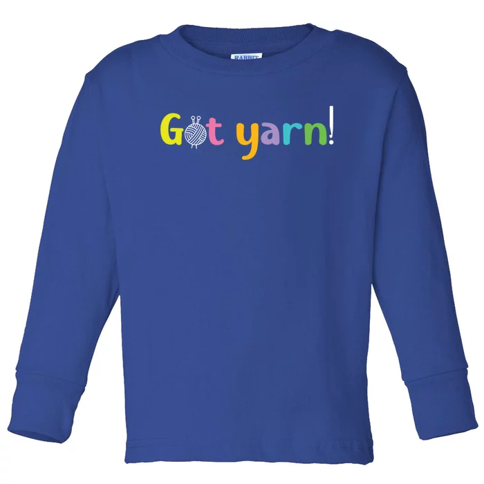 Crochet Yarn Lovers Got Yarn! Funny Crocheting Gift Toddler Long Sleeve Shirt