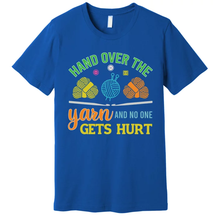 Crochet Yarn Lovers Hand Over The Yarn Funny Crocheting Gift Premium T-Shirt