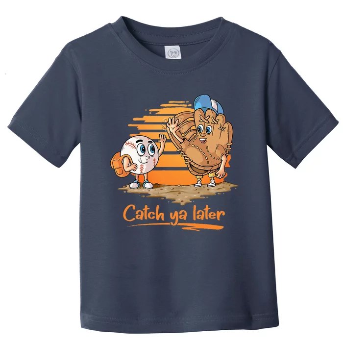 Catch Ya Later Cartoon Baseball Glove And Baseball Ball Toddler T-Shirt