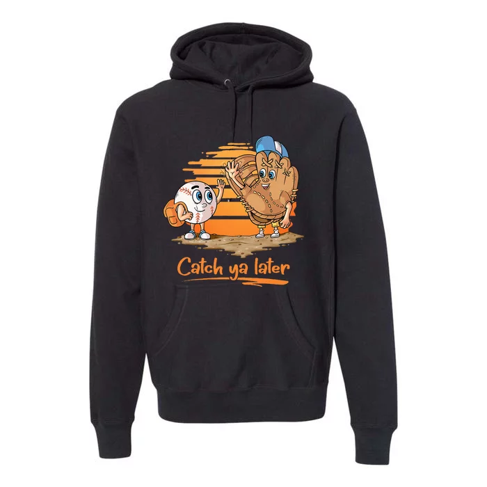 Catch Ya Later Cartoon Baseball Glove And Baseball Ball Premium Hoodie