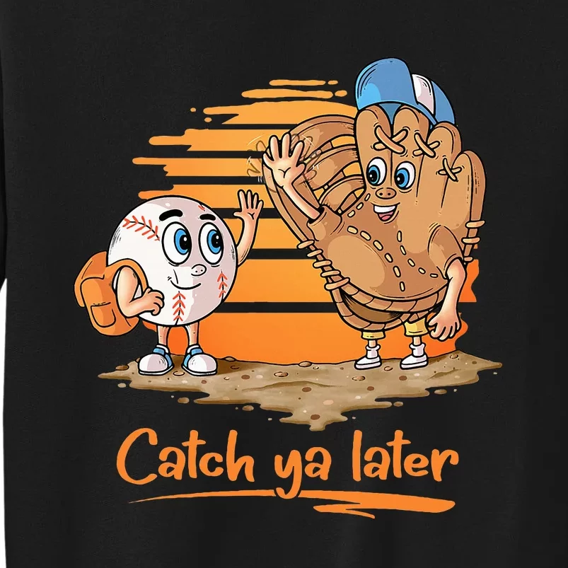 Catch Ya Later Cartoon Baseball Glove And Baseball Ball Tall Sweatshirt