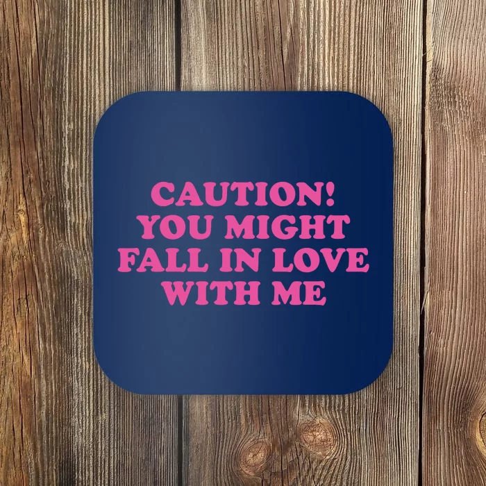 Caution! You Might Fall In Love With Me Coaster