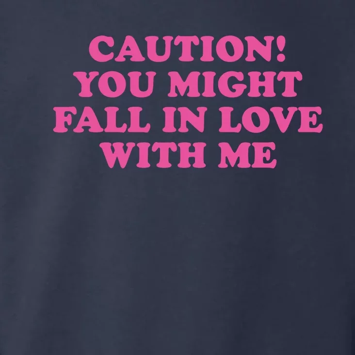 Caution! You Might Fall In Love With Me Toddler Hoodie