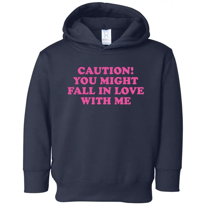 Caution! You Might Fall In Love With Me Toddler Hoodie