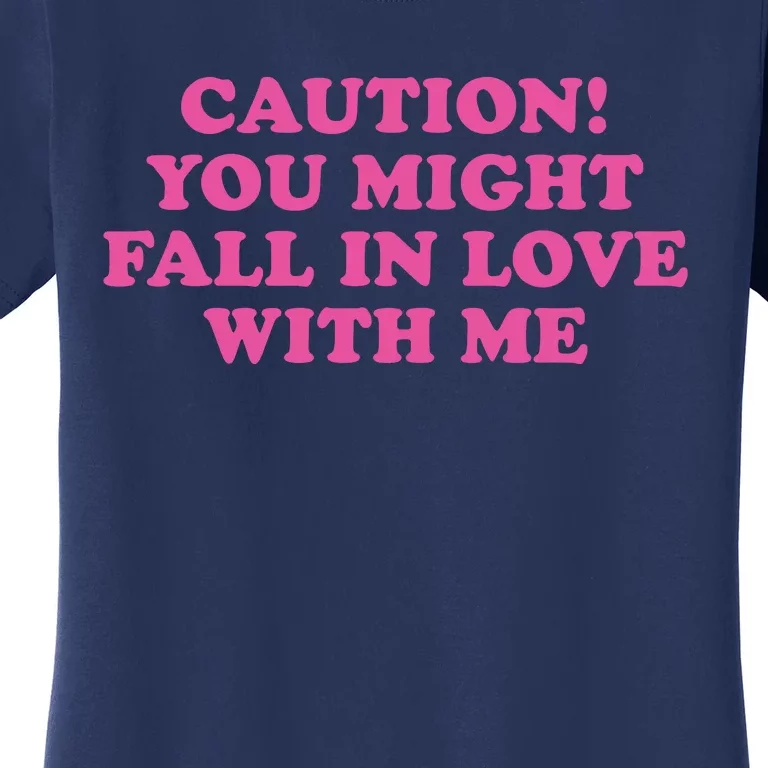 Caution! You Might Fall In Love With Me Women's T-Shirt