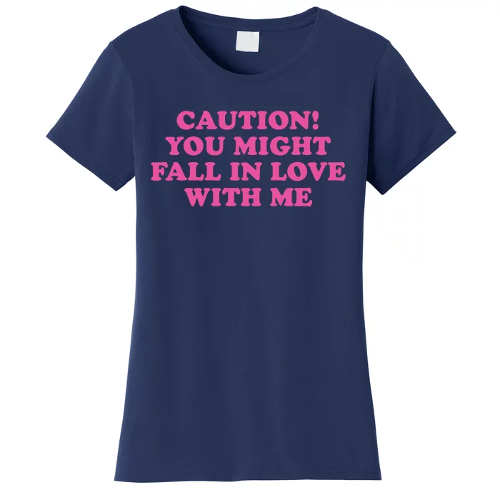 Caution! You Might Fall In Love With Me Women's T-Shirt