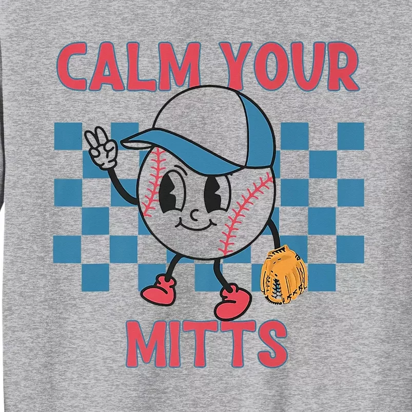 Calm Your Mitts Baseball Mom Funny Sport Lover Mother's Day Tall Sweatshirt