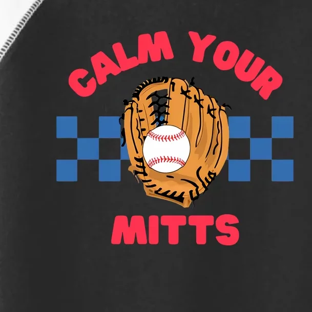 Calm Your Mitts Funny Baseball Baseball Season Baseball Mom Toddler Fine Jersey T-Shirt